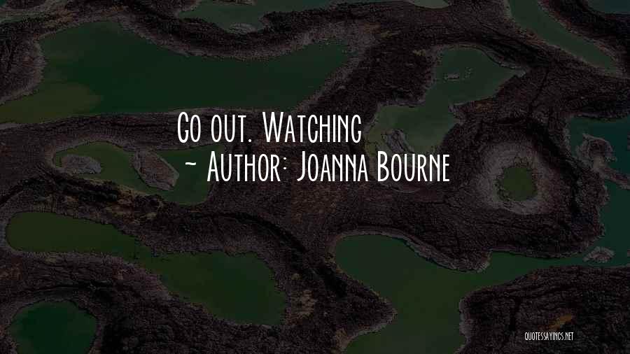 Joanna Bourne Quotes: Go Out. Watching