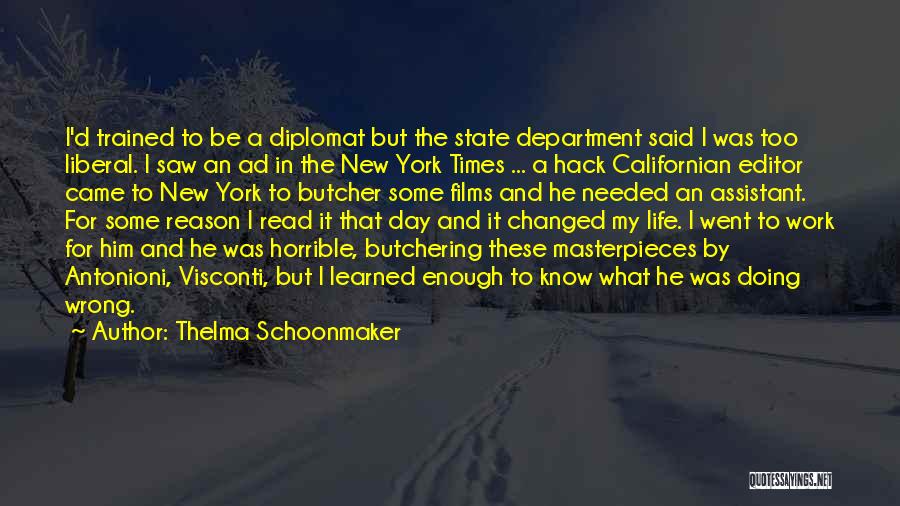 Thelma Schoonmaker Quotes: I'd Trained To Be A Diplomat But The State Department Said I Was Too Liberal. I Saw An Ad In