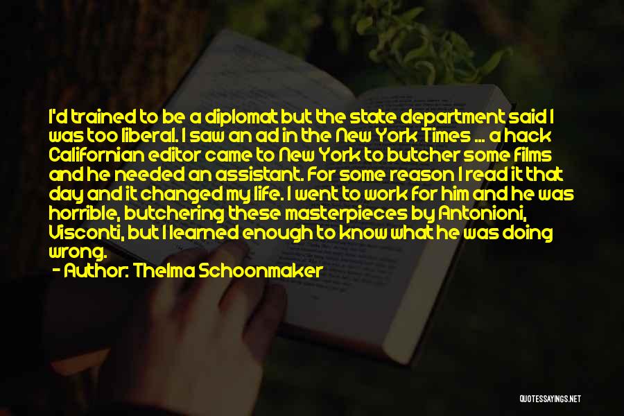 Thelma Schoonmaker Quotes: I'd Trained To Be A Diplomat But The State Department Said I Was Too Liberal. I Saw An Ad In