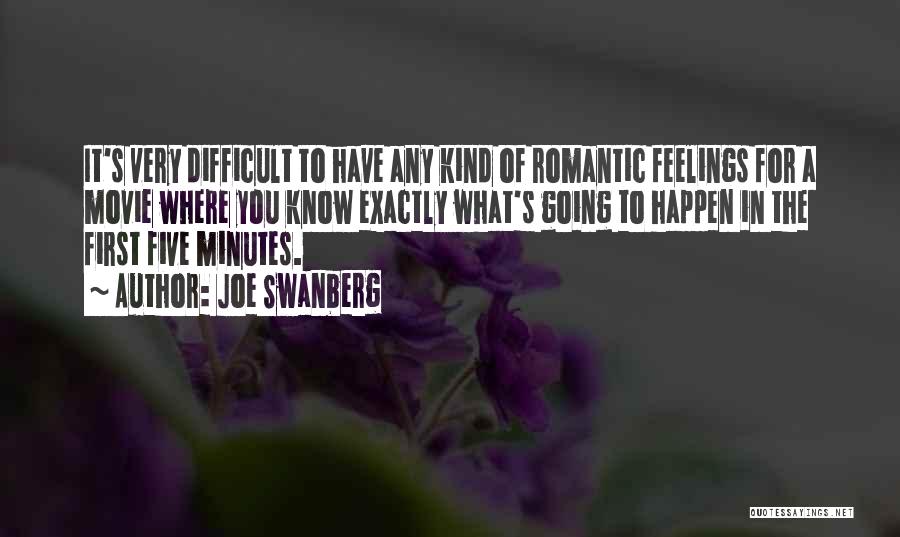 Joe Swanberg Quotes: It's Very Difficult To Have Any Kind Of Romantic Feelings For A Movie Where You Know Exactly What's Going To