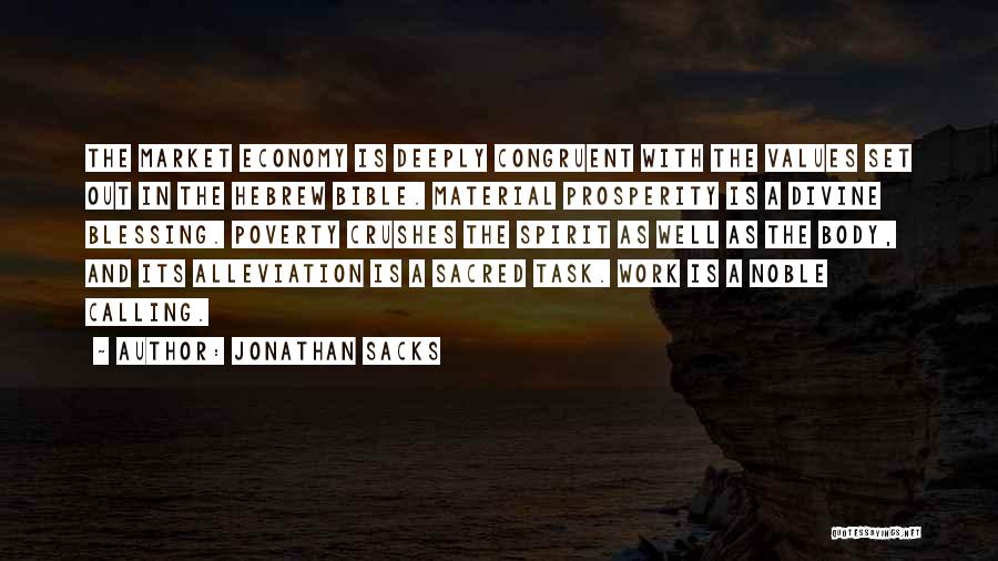 Jonathan Sacks Quotes: The Market Economy Is Deeply Congruent With The Values Set Out In The Hebrew Bible. Material Prosperity Is A Divine