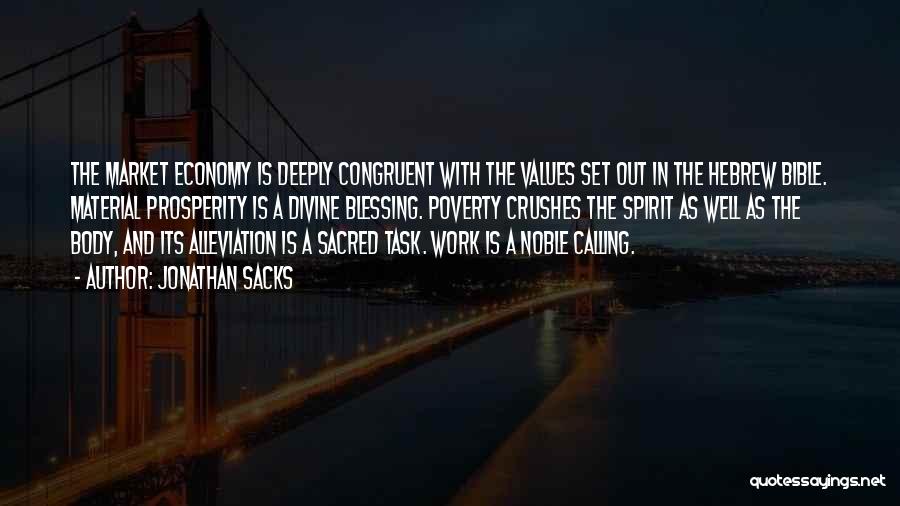 Jonathan Sacks Quotes: The Market Economy Is Deeply Congruent With The Values Set Out In The Hebrew Bible. Material Prosperity Is A Divine