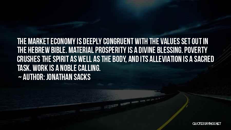 Jonathan Sacks Quotes: The Market Economy Is Deeply Congruent With The Values Set Out In The Hebrew Bible. Material Prosperity Is A Divine