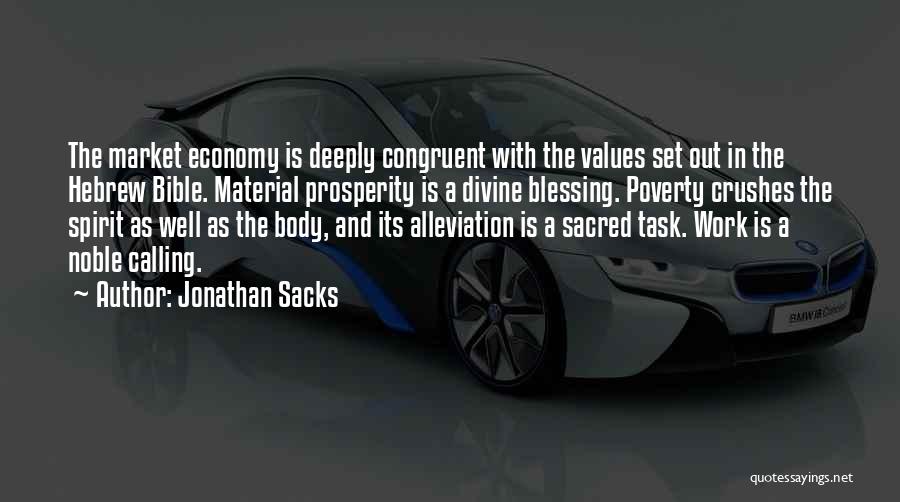 Jonathan Sacks Quotes: The Market Economy Is Deeply Congruent With The Values Set Out In The Hebrew Bible. Material Prosperity Is A Divine