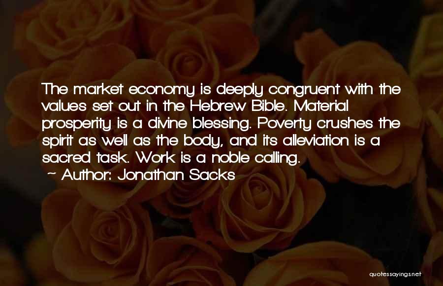 Jonathan Sacks Quotes: The Market Economy Is Deeply Congruent With The Values Set Out In The Hebrew Bible. Material Prosperity Is A Divine