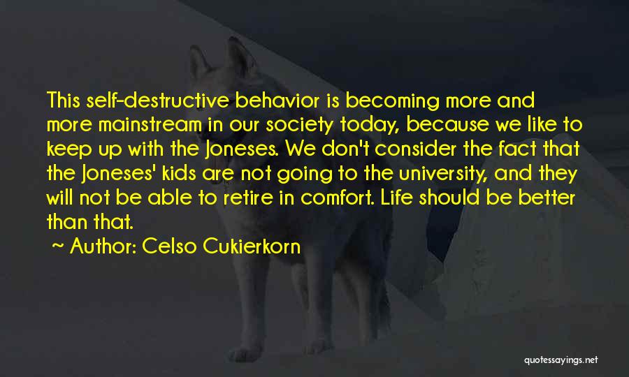 Celso Cukierkorn Quotes: This Self-destructive Behavior Is Becoming More And More Mainstream In Our Society Today, Because We Like To Keep Up With