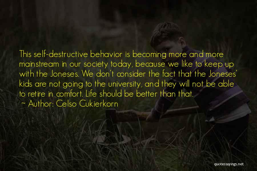 Celso Cukierkorn Quotes: This Self-destructive Behavior Is Becoming More And More Mainstream In Our Society Today, Because We Like To Keep Up With