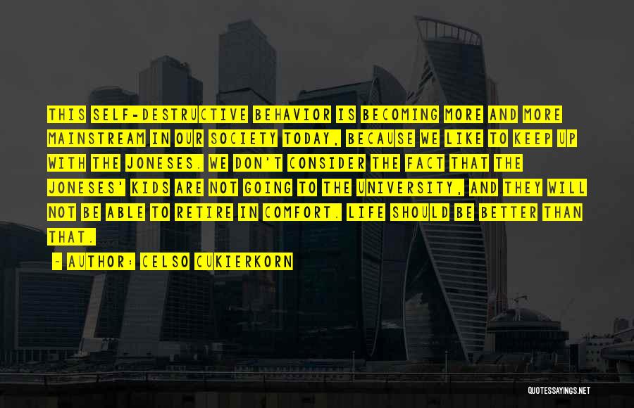 Celso Cukierkorn Quotes: This Self-destructive Behavior Is Becoming More And More Mainstream In Our Society Today, Because We Like To Keep Up With