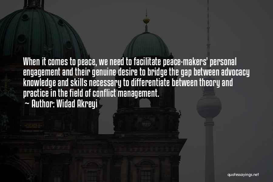 Widad Akreyi Quotes: When It Comes To Peace, We Need To Facilitate Peace-makers' Personal Engagement And Their Genuine Desire To Bridge The Gap