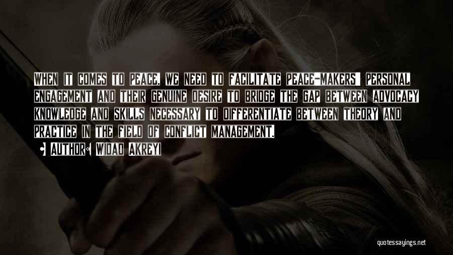 Widad Akreyi Quotes: When It Comes To Peace, We Need To Facilitate Peace-makers' Personal Engagement And Their Genuine Desire To Bridge The Gap