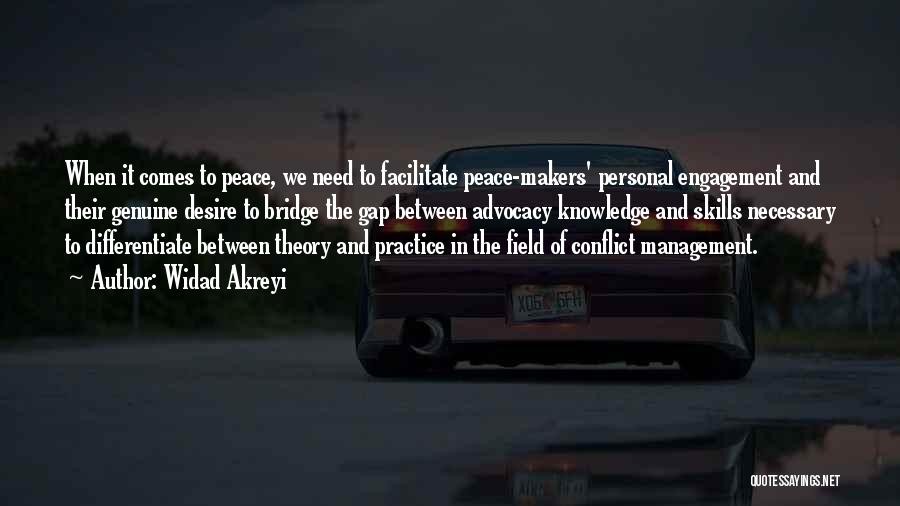 Widad Akreyi Quotes: When It Comes To Peace, We Need To Facilitate Peace-makers' Personal Engagement And Their Genuine Desire To Bridge The Gap