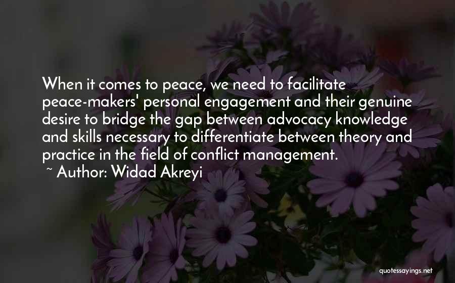 Widad Akreyi Quotes: When It Comes To Peace, We Need To Facilitate Peace-makers' Personal Engagement And Their Genuine Desire To Bridge The Gap