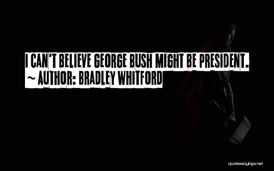 Bradley Whitford Quotes: I Can't Believe George Bush Might Be President.