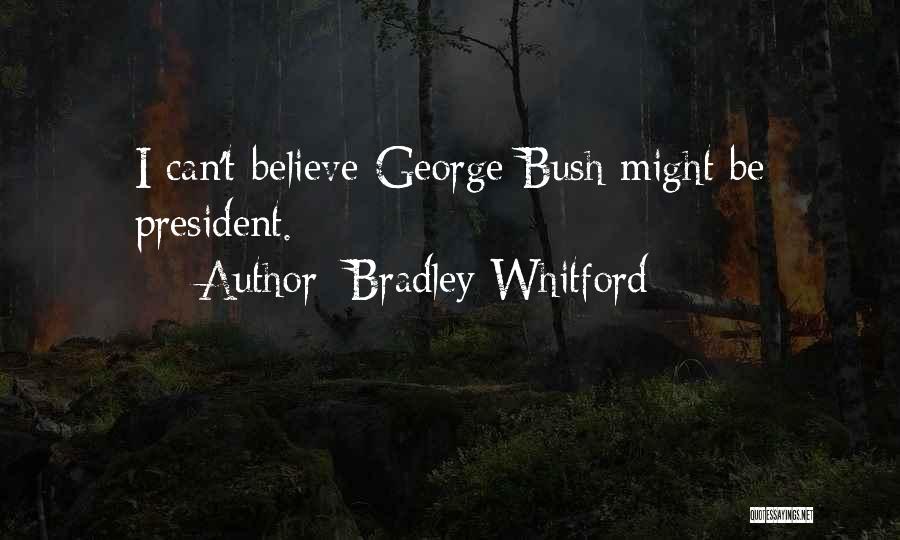 Bradley Whitford Quotes: I Can't Believe George Bush Might Be President.