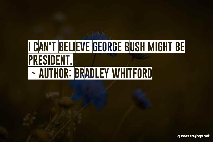 Bradley Whitford Quotes: I Can't Believe George Bush Might Be President.