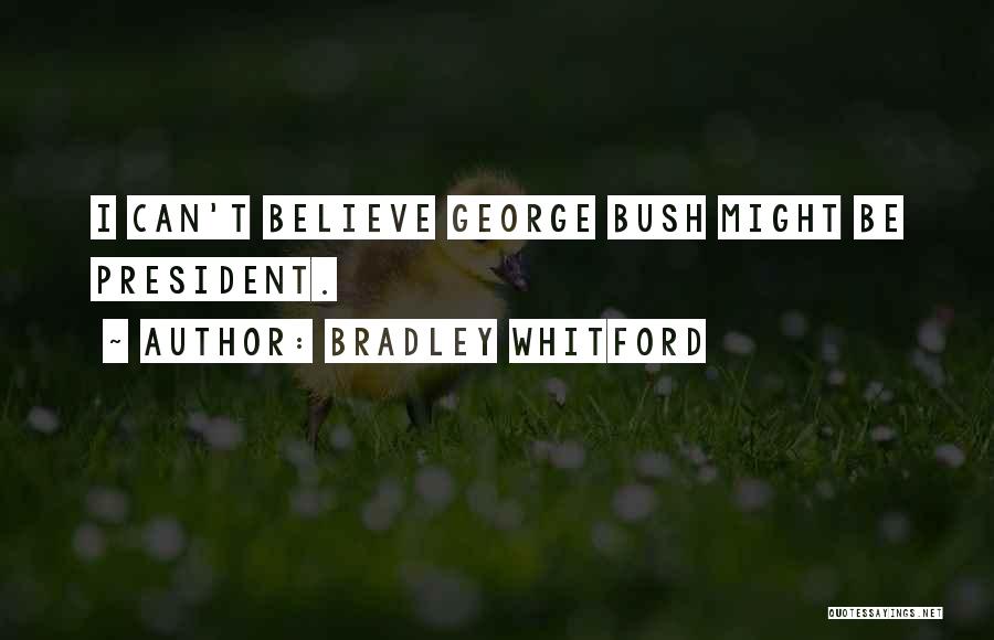 Bradley Whitford Quotes: I Can't Believe George Bush Might Be President.