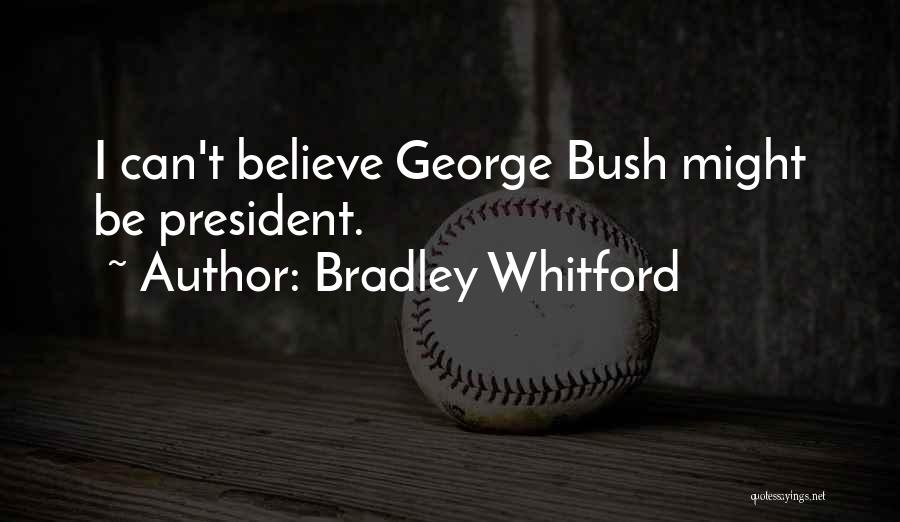 Bradley Whitford Quotes: I Can't Believe George Bush Might Be President.