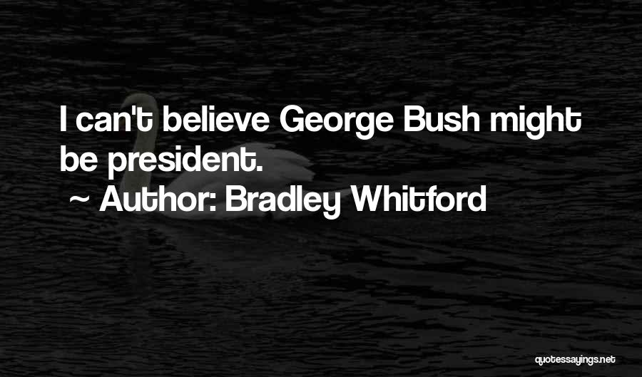 Bradley Whitford Quotes: I Can't Believe George Bush Might Be President.