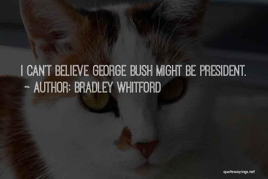 Bradley Whitford Quotes: I Can't Believe George Bush Might Be President.