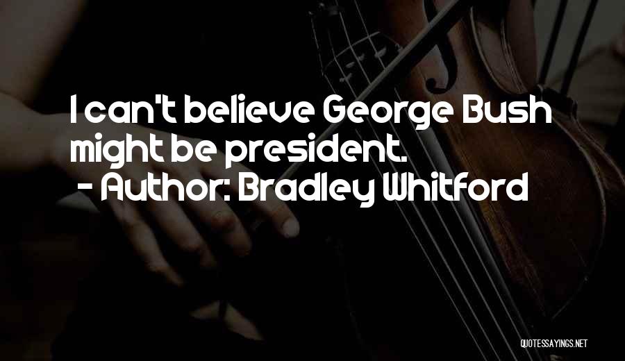 Bradley Whitford Quotes: I Can't Believe George Bush Might Be President.
