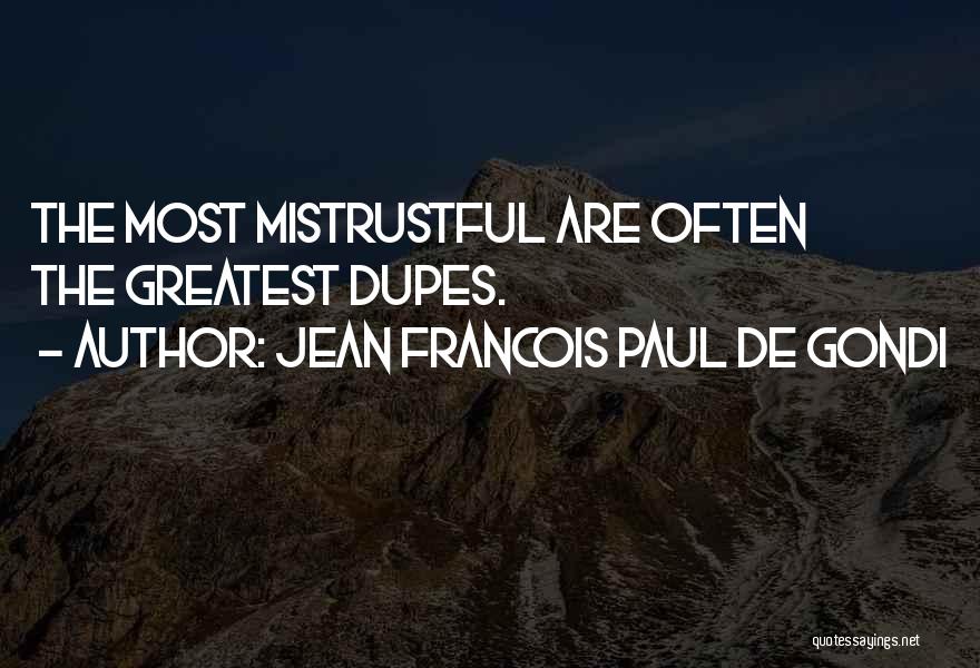 Jean Francois Paul De Gondi Quotes: The Most Mistrustful Are Often The Greatest Dupes.