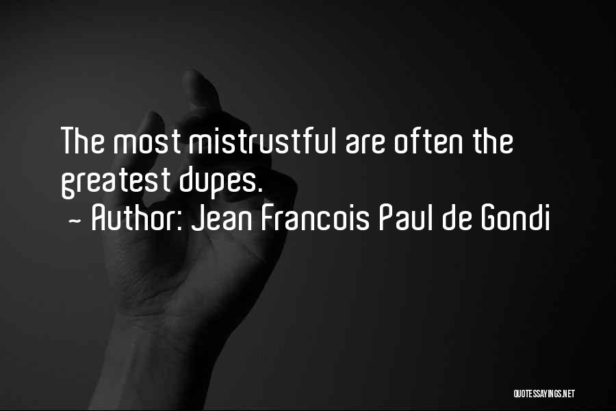 Jean Francois Paul De Gondi Quotes: The Most Mistrustful Are Often The Greatest Dupes.