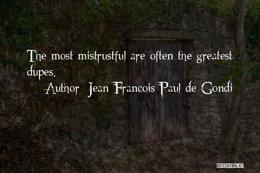 Jean Francois Paul De Gondi Quotes: The Most Mistrustful Are Often The Greatest Dupes.