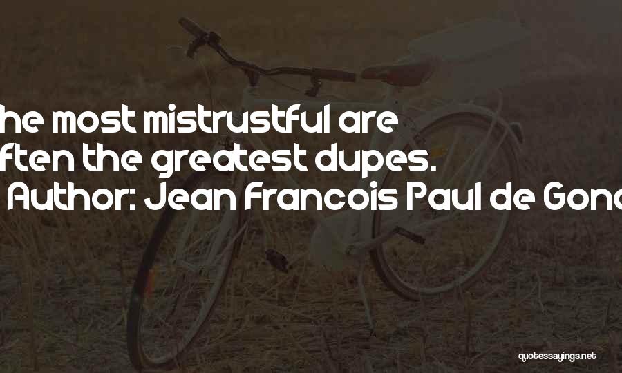 Jean Francois Paul De Gondi Quotes: The Most Mistrustful Are Often The Greatest Dupes.