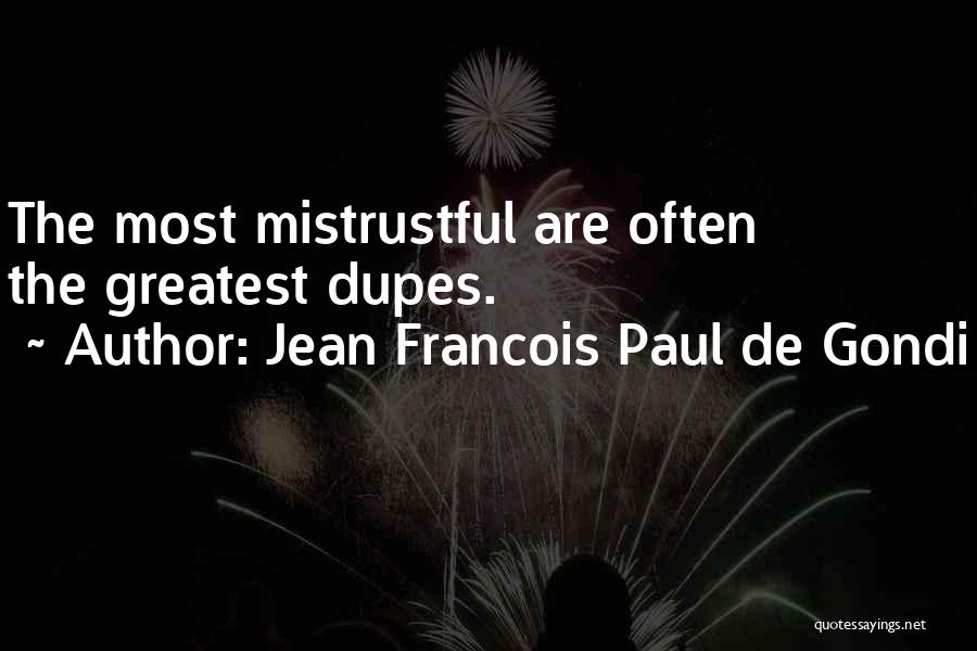 Jean Francois Paul De Gondi Quotes: The Most Mistrustful Are Often The Greatest Dupes.