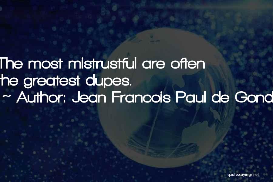 Jean Francois Paul De Gondi Quotes: The Most Mistrustful Are Often The Greatest Dupes.