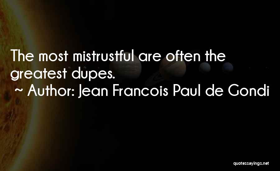 Jean Francois Paul De Gondi Quotes: The Most Mistrustful Are Often The Greatest Dupes.