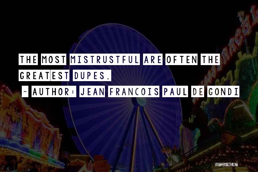 Jean Francois Paul De Gondi Quotes: The Most Mistrustful Are Often The Greatest Dupes.