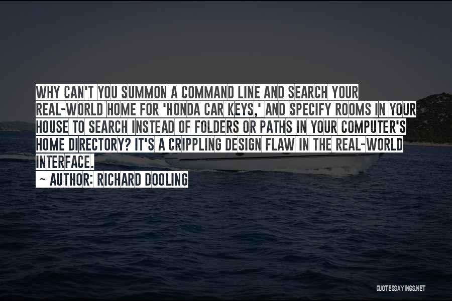 Richard Dooling Quotes: Why Can't You Summon A Command Line And Search Your Real-world Home For 'honda Car Keys,' And Specify Rooms In