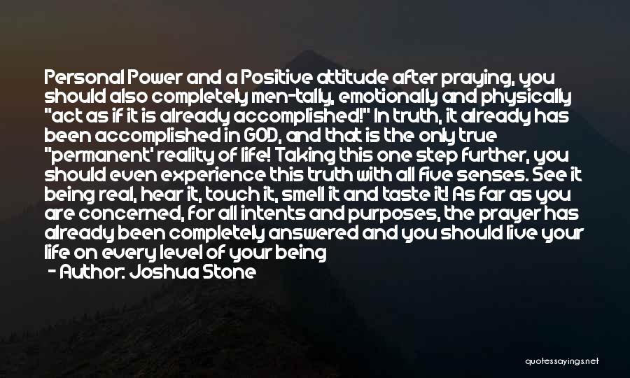 Joshua Stone Quotes: Personal Power And A Positive Attitude After Praying, You Should Also Completely Men-tally, Emotionally And Physically Act As If It