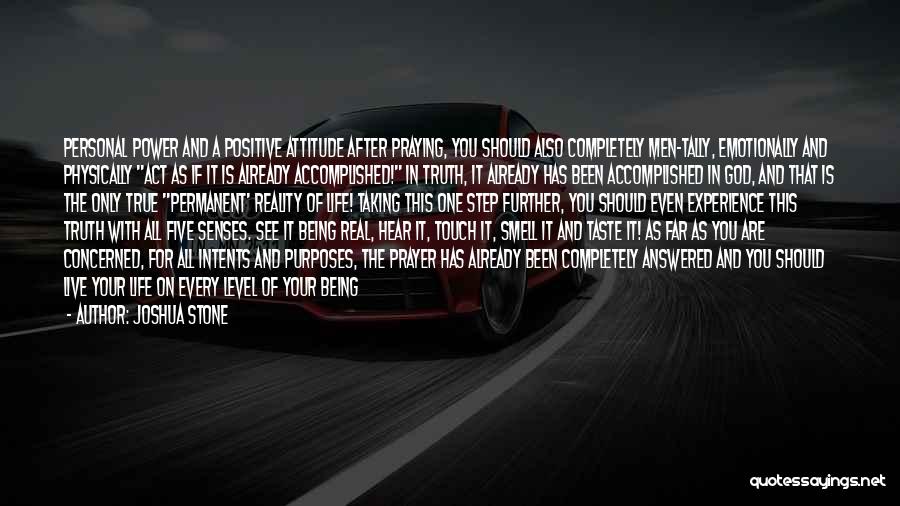 Joshua Stone Quotes: Personal Power And A Positive Attitude After Praying, You Should Also Completely Men-tally, Emotionally And Physically Act As If It