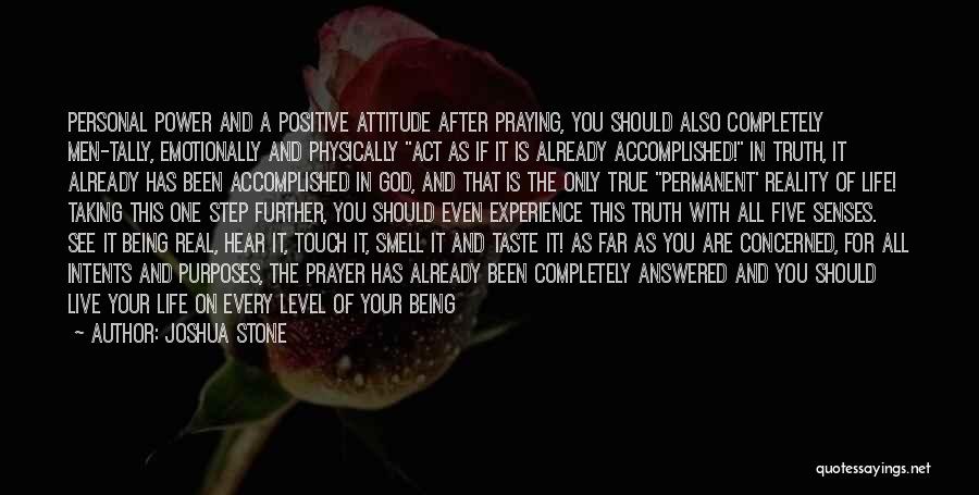 Joshua Stone Quotes: Personal Power And A Positive Attitude After Praying, You Should Also Completely Men-tally, Emotionally And Physically Act As If It