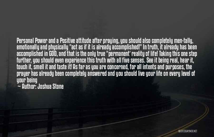 Joshua Stone Quotes: Personal Power And A Positive Attitude After Praying, You Should Also Completely Men-tally, Emotionally And Physically Act As If It