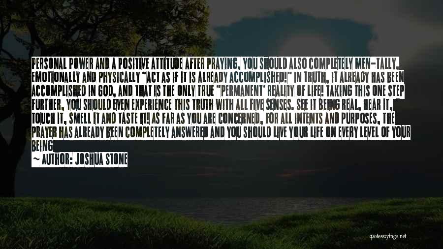 Joshua Stone Quotes: Personal Power And A Positive Attitude After Praying, You Should Also Completely Men-tally, Emotionally And Physically Act As If It