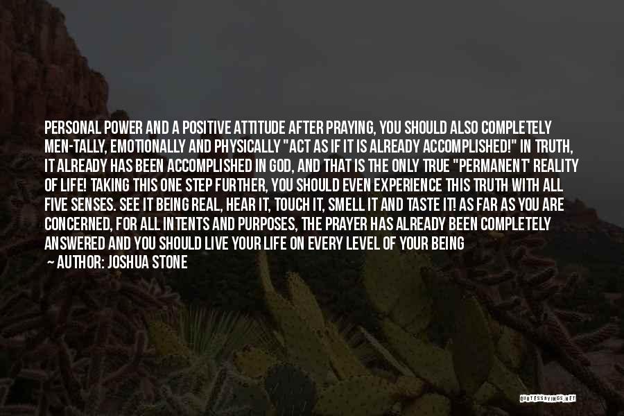 Joshua Stone Quotes: Personal Power And A Positive Attitude After Praying, You Should Also Completely Men-tally, Emotionally And Physically Act As If It