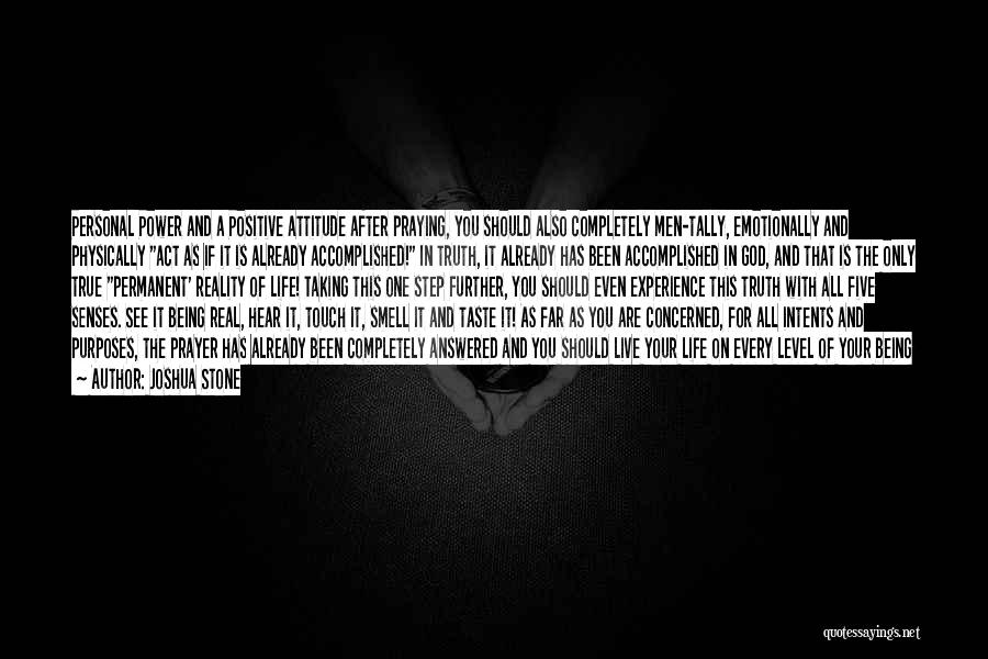 Joshua Stone Quotes: Personal Power And A Positive Attitude After Praying, You Should Also Completely Men-tally, Emotionally And Physically Act As If It