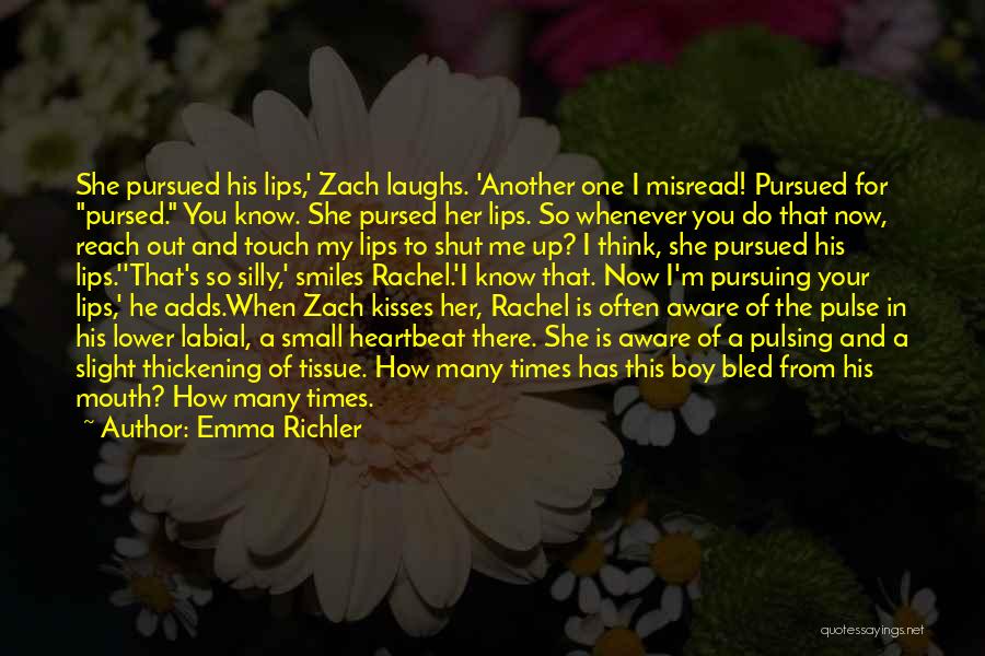 Emma Richler Quotes: She Pursued His Lips,' Zach Laughs. 'another One I Misread! Pursued For Pursed. You Know. She Pursed Her Lips. So