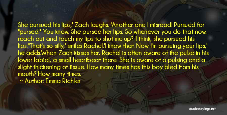 Emma Richler Quotes: She Pursued His Lips,' Zach Laughs. 'another One I Misread! Pursued For Pursed. You Know. She Pursed Her Lips. So