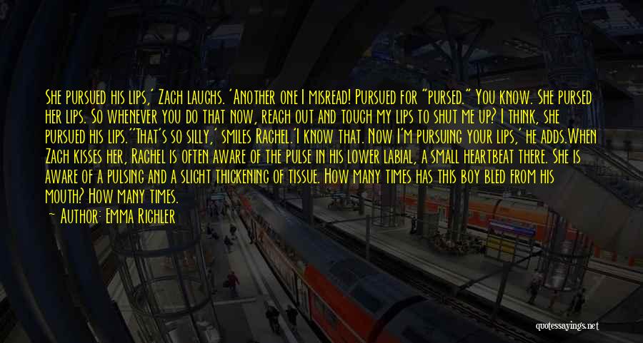 Emma Richler Quotes: She Pursued His Lips,' Zach Laughs. 'another One I Misread! Pursued For Pursed. You Know. She Pursed Her Lips. So