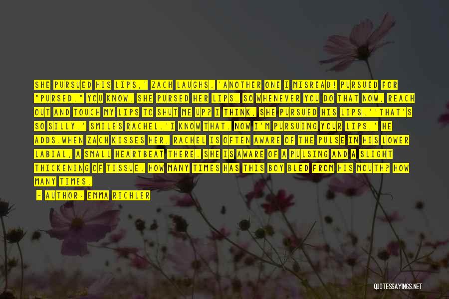 Emma Richler Quotes: She Pursued His Lips,' Zach Laughs. 'another One I Misread! Pursued For Pursed. You Know. She Pursed Her Lips. So