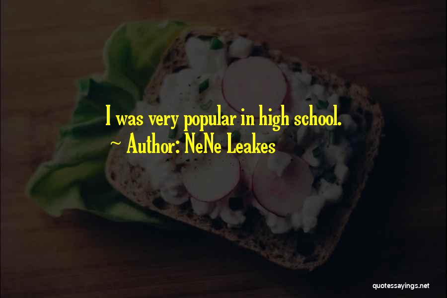 NeNe Leakes Quotes: I Was Very Popular In High School.