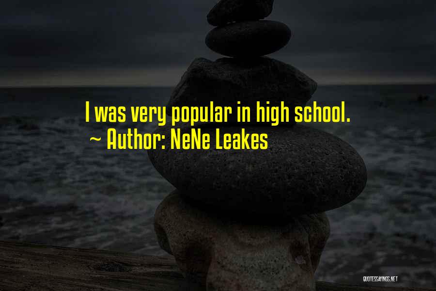 NeNe Leakes Quotes: I Was Very Popular In High School.