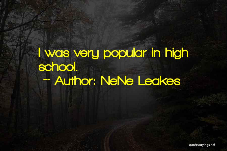 NeNe Leakes Quotes: I Was Very Popular In High School.