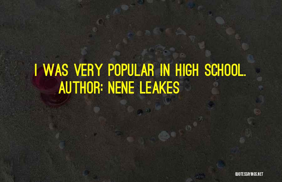 NeNe Leakes Quotes: I Was Very Popular In High School.