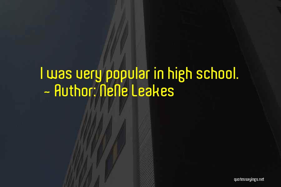 NeNe Leakes Quotes: I Was Very Popular In High School.