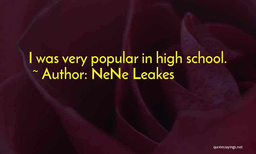 NeNe Leakes Quotes: I Was Very Popular In High School.